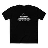 Please Use Birth Control - I'm Not Made Of Coat Hangers - Men's T-Shirt