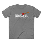 Why Kill Them With Kindness When You Can Use An Axe? - Men’s T-Shirt