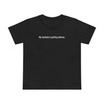 My Dyslexia Is Getting Whores. - Women’s T-Shirt