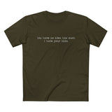 You Have No Idea How Much I Hate Your Kids - Men’s T-Shirt