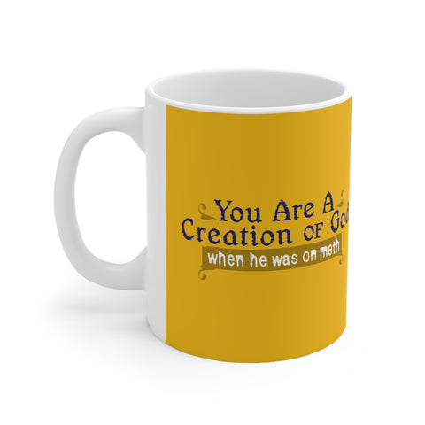 You Are A Creation Of God - When He Was On Meth - Mug