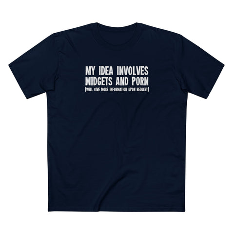 My Idea Involves Midgets And Porn (Will Give More Information Upon Request) - Men's T-Shirt