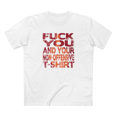 Fuck You And Your Non-Offensive T-Shirt - Men's T-Shirt