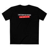 I Only Support Gay Marriage If Both Chicks Are Hot - Men's T-Shirt