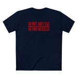 I'm Not Anti-Vax I'm Pro Measles - Men's T-Shirt