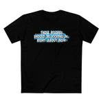 Those Roofies Should Be Kicking In Right About Now - Men’s T-Shirt