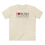 I Love Bush! (The Foliage Not The President)- And I Don't Mean Foliage The Way You May Think - Men's T-Shirt
