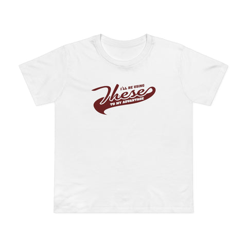 I'll Be Using These To My Advantage - Women’s T-Shirt