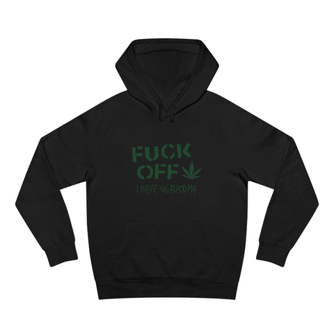 Fuck Off - I Have Glaucoma (With Pot Leaf) - Hoodie