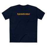 Yes You Can Take A Picture Of My Junk With Your Cell Phone - Men's T-Shirt