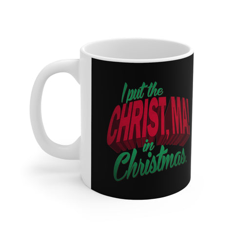 I Put The Christ Ma! In Christmas - Mug