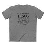 If You Love Jesus Show Me Your Tithes - Men's T-Shirt