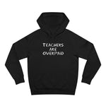 Teachers Are Overpaid - Hoodie