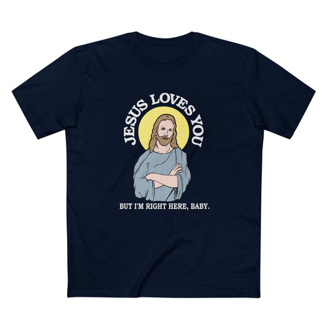 Jesus Loves You But I'm Right Here Baby. - Men's T-Shirt