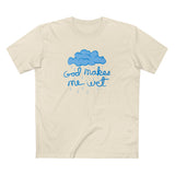 God Makes Me Wet - Men's T-Shirt