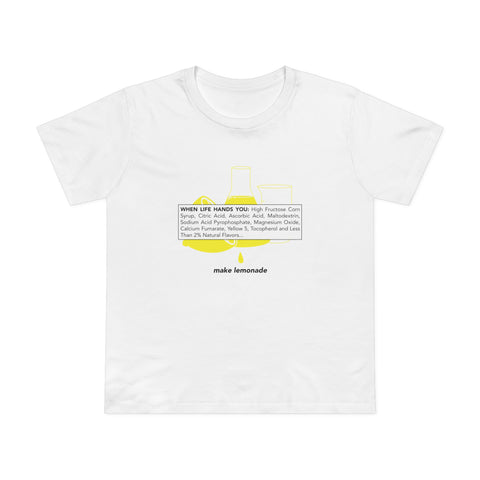 When Life Hands You: High Fructose Corn Syrup Citric Acid... Make Lemonade - Women’s T-Shirt
