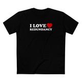I Love (Heart) Redundancy - Men's T-Shirt