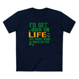 I'd Get High On Life But Drugs Work So Much Faster - Men's T-Shirt