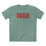 I'm Not Anti-Vax I'm Pro Measles - Men's T-Shirt