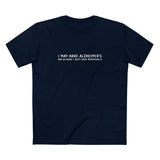 I May Have Alzheimer's But At Least I Don't Have Alzheimer's - Men's T-Shirt