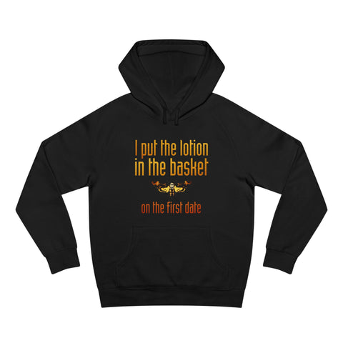 I Put The Lotion In The Basket On The First Date - Hoodie