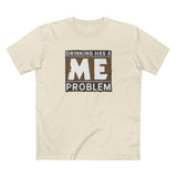Drinking Has A Me Problem - Men's T-Shirt