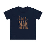 I'm A Man Of Few - Women’s T-Shirt
