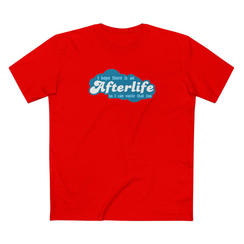 I Hope There Is An Afterlife So I Can Waste That Too - Men's T-Shirt