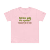 Did I Just Walk Into A Garden? - Women’s T-Shirt