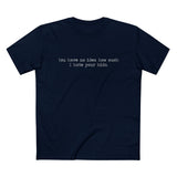 You Have No Idea How Much I Hate Your Kids - Men’s T-Shirt