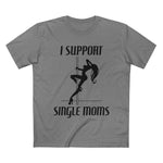 I Support Single Moms - Men’s T-Shirt