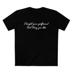 I Taught Your Girlfriend That Thing You Like - Men’s T-Shirt