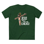 Jesus Did It For The Chicks - Men’s T-Shirt
