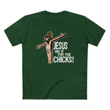 Jesus Did It For The Chicks - Men’s T-Shirt