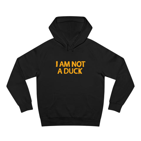 I Am Not A Duck - Hoodie