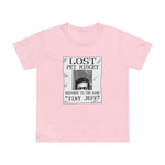 Lost Pet Midget Responds To The Name Tiny Jeff - Women’s T-Shirt