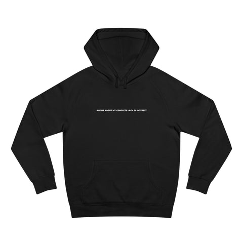 Ask Me About My Complete Lack Of Interest - Hoodie