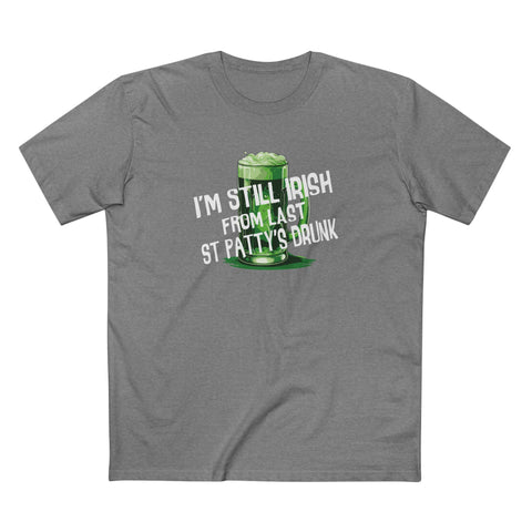 I'm Still Irish From Last St Patty's Drunk - Men's T-Shirt