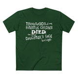 Thousands Of My Potential Children Died On Your Daughter's Face Last Night - Men’s T-Shirt