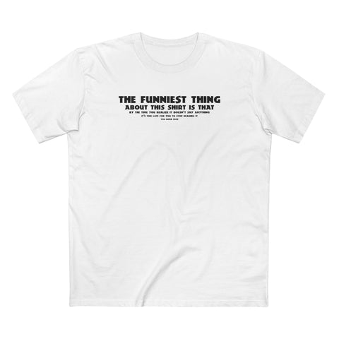 The Funniest Thing About This Shirt - Men's T-Shirt
