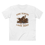 Some Beavers Just Try To Look Busy - Men's T-Shirt