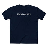 There Is No Shirt - Men's T-Shirt