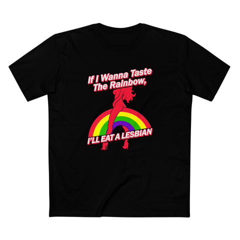 If I Wanna Taste The Rainbow I'll Eat A Lesbian - Men's T-Shirt