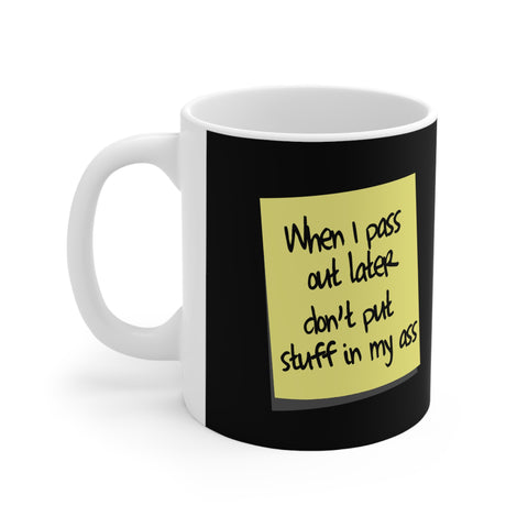 When I Pass Out Later Don't Put Stuff In My Ass - Mug