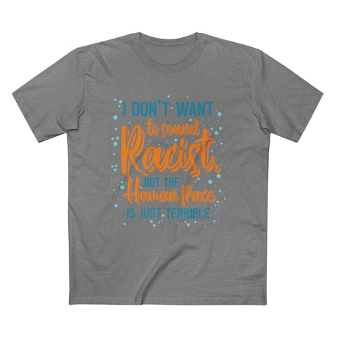 I Don't Want To Sound Racist - Men’s T-Shirt