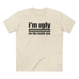 I'm Ugly On The Inside Too - Men's T-Shirt