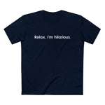 Relax I'm Hilarious - Men’s T-Shirt