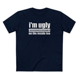 I'm Ugly On The Inside Too - Men's T-Shirt