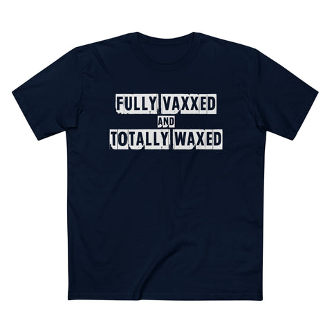 Fully Vaxxed And Totally Waxed - Men’s T-Shirt