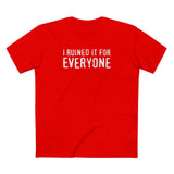 I Ruined It For Everyone - Men's T-Shirt